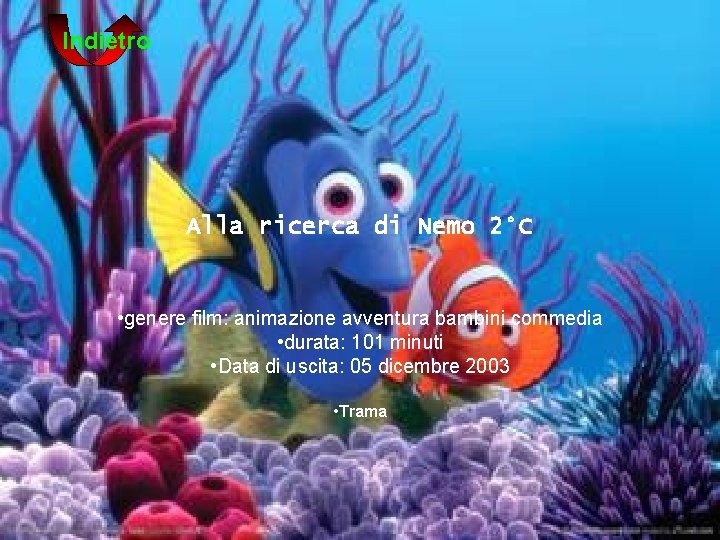 Indietro Alla ricerca di Nemo 2°C • genere film: animazione avventura bambini commedia •