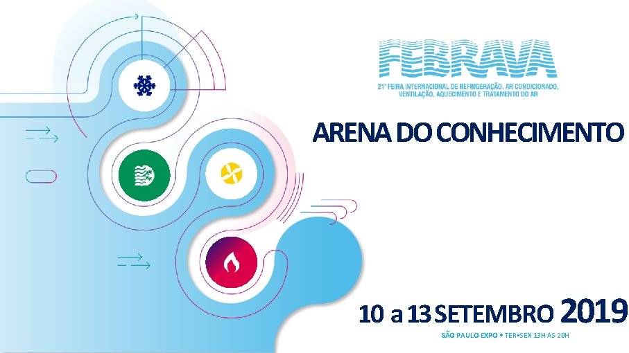 ARENA DO CONHECIMENTO 10 a 13 SETEMBRO 2019 SÃO PAULO EXPO • TER •