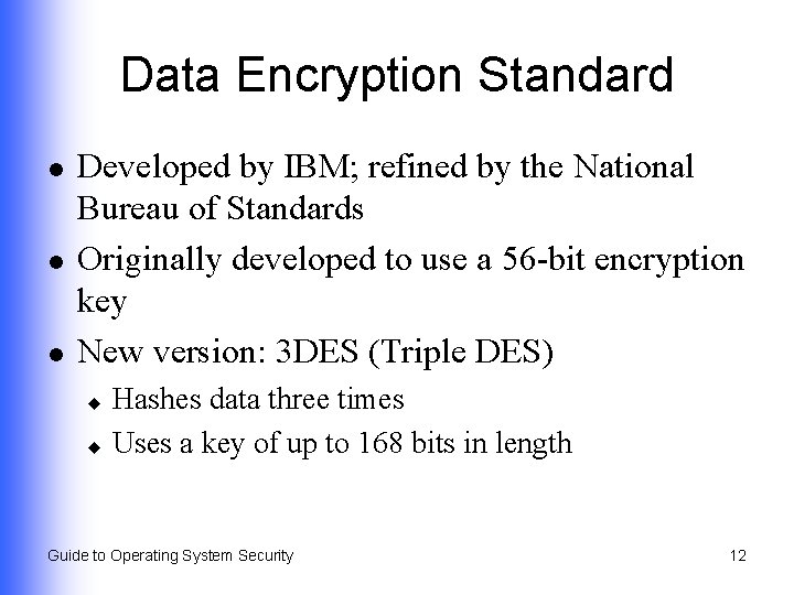 Data Encryption Standard l l l Developed by IBM; refined by the National Bureau
