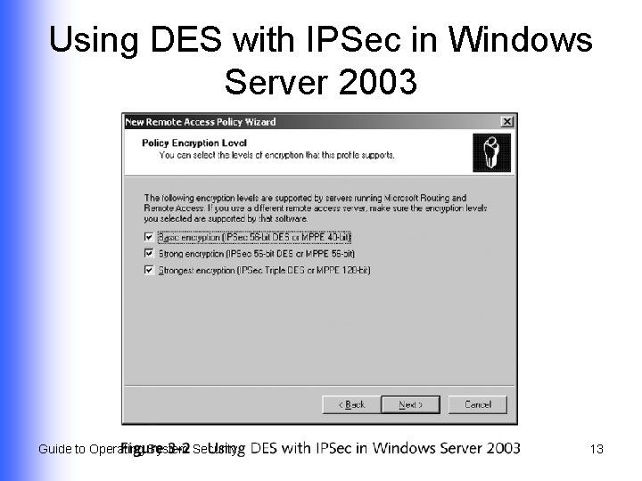 Using DES with IPSec in Windows Server 2003 Guide to Operating System Security 13