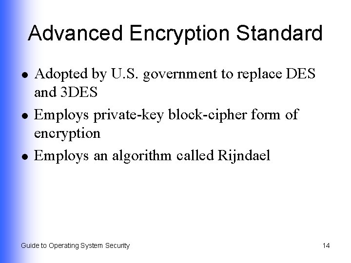 Advanced Encryption Standard l l l Adopted by U. S. government to replace DES