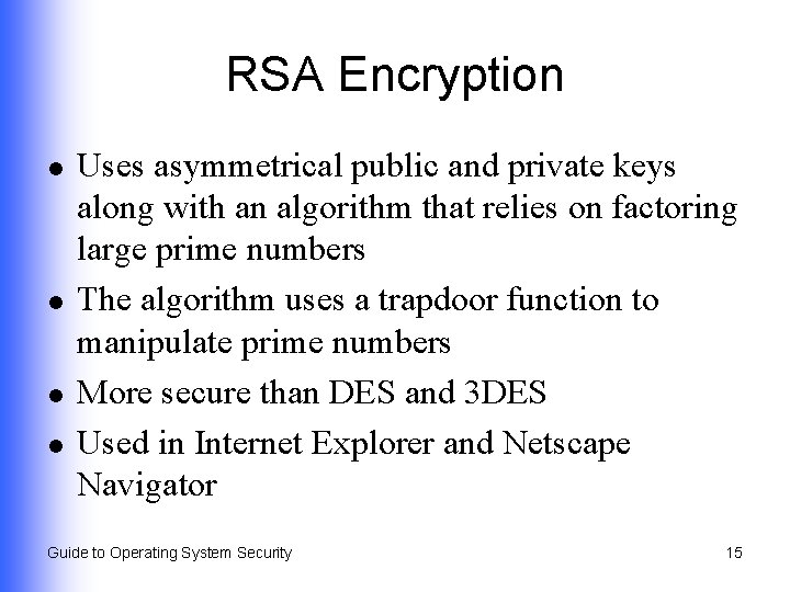 RSA Encryption l l Uses asymmetrical public and private keys along with an algorithm