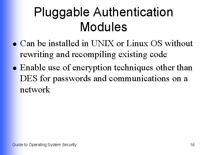 Pluggable Authentication Modules l l Can be installed in UNIX or Linux OS without