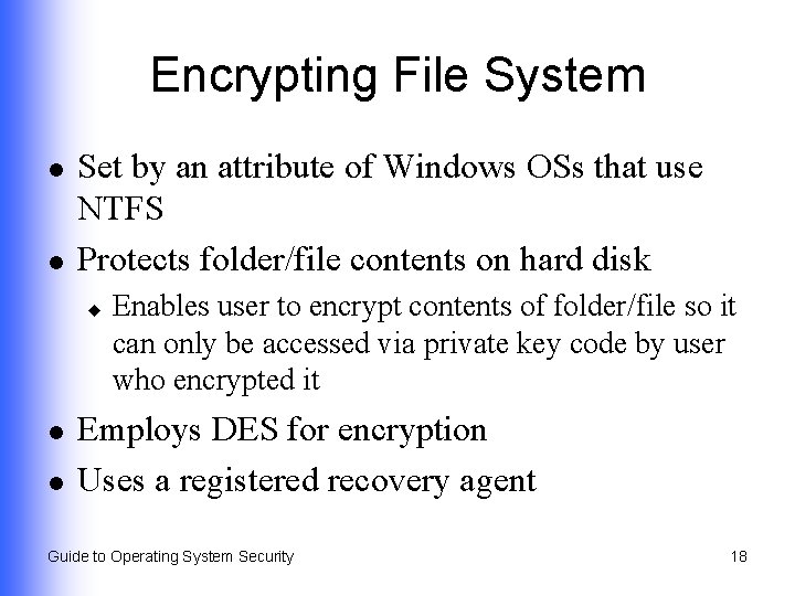 Encrypting File System l l Set by an attribute of Windows OSs that use