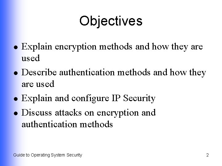 Objectives l l Explain encryption methods and how they are used Describe authentication methods