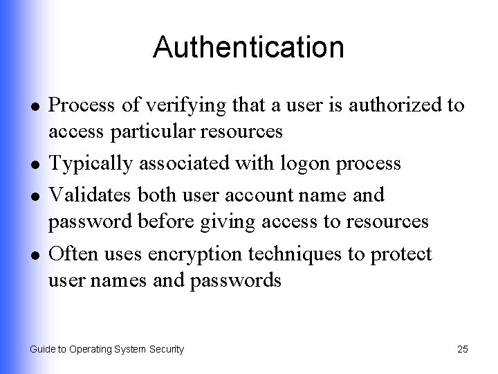 Authentication l l Process of verifying that a user is authorized to access particular