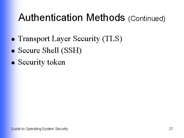 Authentication Methods (Continued) l l l Transport Layer Security (TLS) Secure Shell (SSH) Security