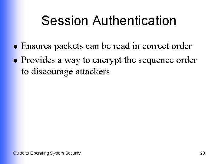 Session Authentication l l Ensures packets can be read in correct order Provides a