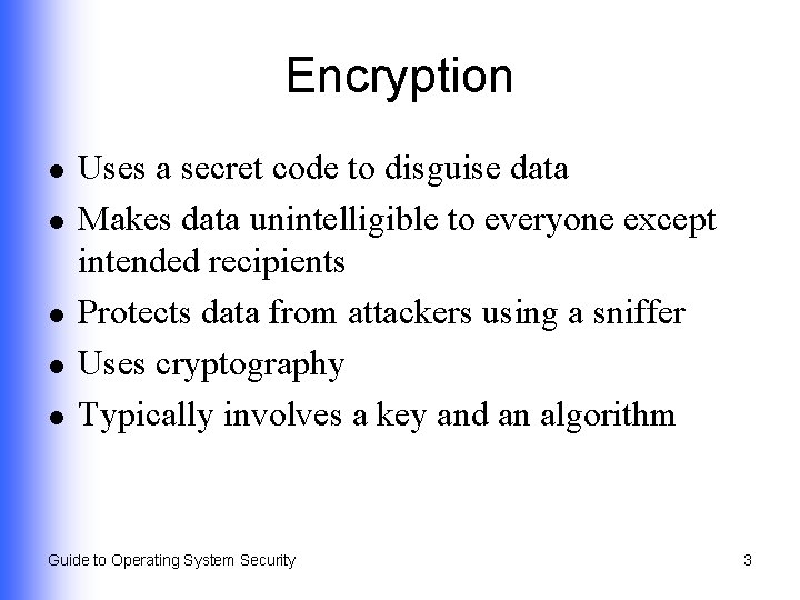 Encryption l l l Uses a secret code to disguise data Makes data unintelligible