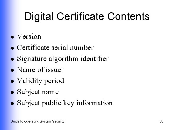 Digital Certificate Contents l l l l Version Certificate serial number Signature algorithm identifier