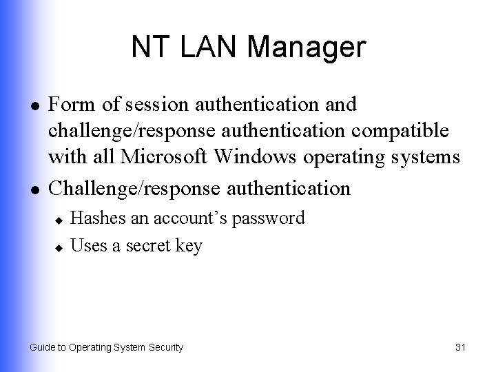 NT LAN Manager l l Form of session authentication and challenge/response authentication compatible with