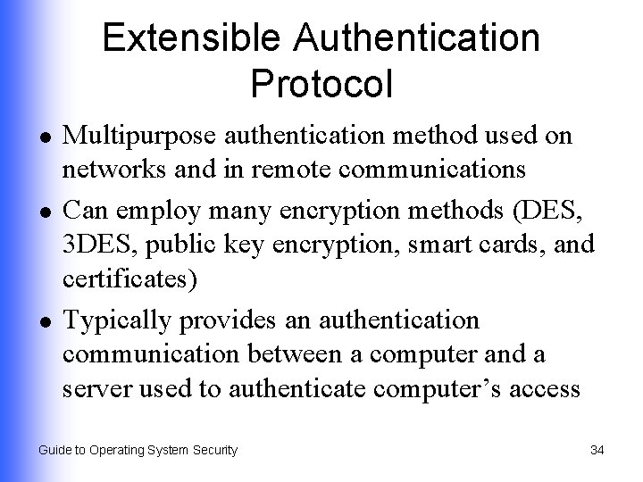 Extensible Authentication Protocol l Multipurpose authentication method used on networks and in remote communications