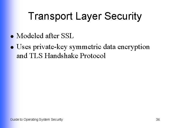 Transport Layer Security l l Modeled after SSL Uses private-key symmetric data encryption and