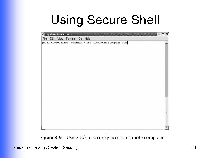 Using Secure Shell Guide to Operating System Security 38 