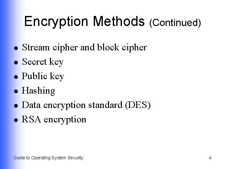 Encryption Methods (Continued) l l l Stream cipher and block cipher Secret key Public