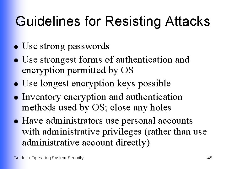 Guidelines for Resisting Attacks l l l Use strong passwords Use strongest forms of