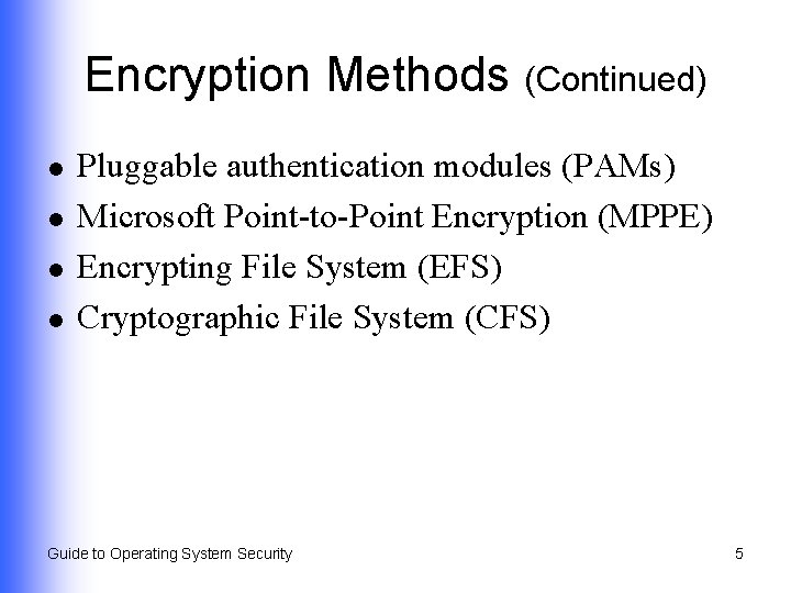 Encryption Methods (Continued) l l Pluggable authentication modules (PAMs) Microsoft Point-to-Point Encryption (MPPE) Encrypting