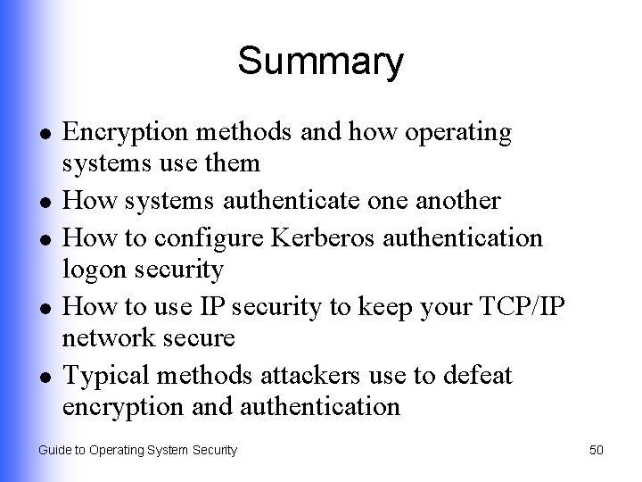 Summary l l l Encryption methods and how operating systems use them How systems