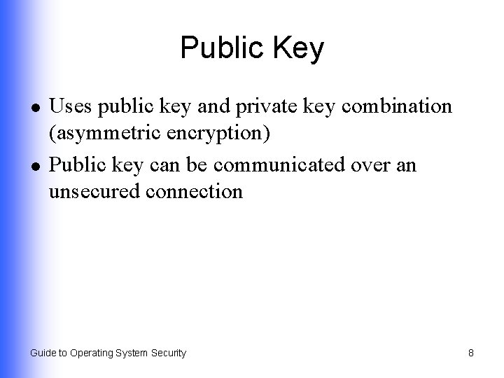 Public Key l l Uses public key and private key combination (asymmetric encryption) Public