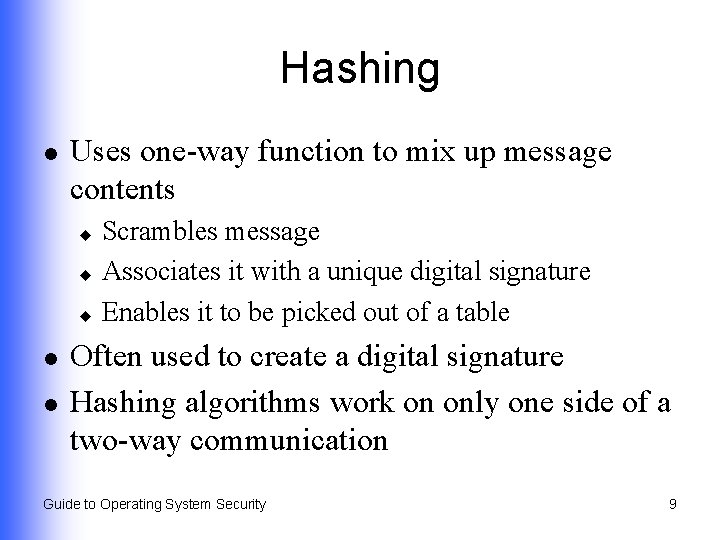 Hashing l Uses one-way function to mix up message contents Scrambles message u Associates