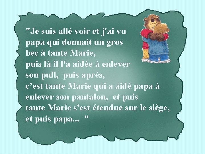 "Je suis allé voir et j'ai vu papa qui donnait un gros bec à