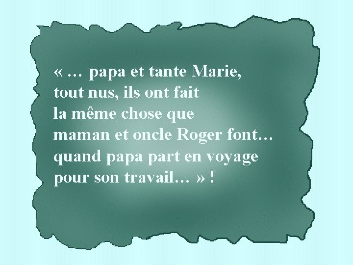  « … papa et tante Marie, tout nus, ils ont fait la même