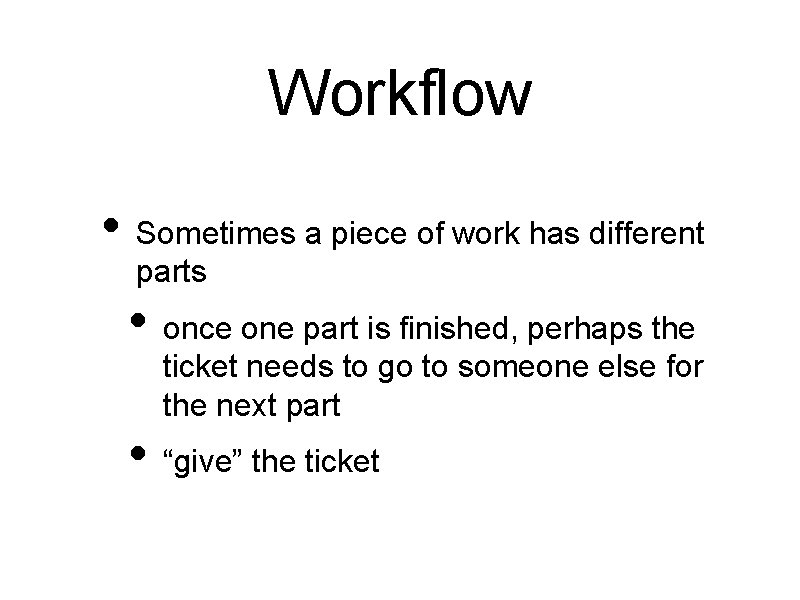 Workflow • Sometimes a piece of work has different parts • once one part