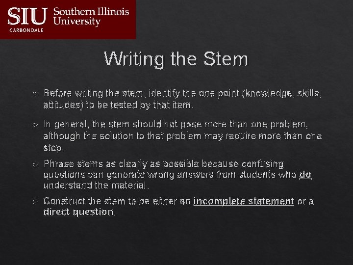 Writing the Stem Before writing the stem, identify the one point (knowledge, skills, attitudes)