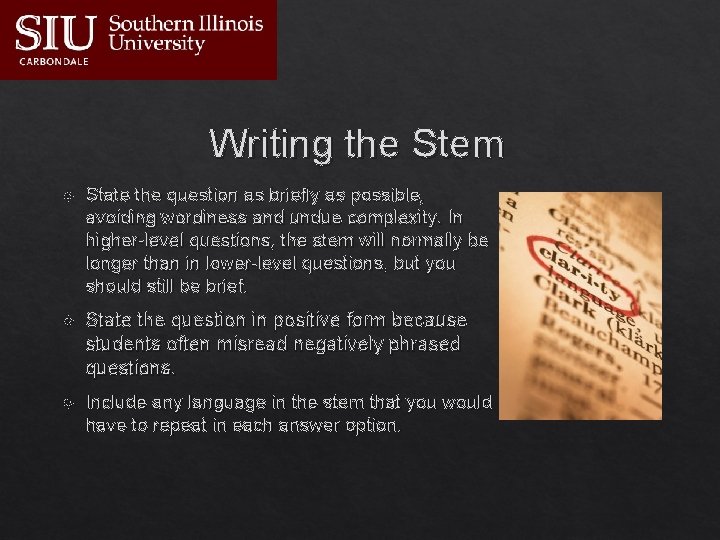 Writing the Stem State the question as briefly as possible, avoiding wordiness and undue