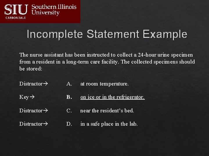 Incomplete Statement Example The nurse assistant has been instructed to collect a 24 -hour