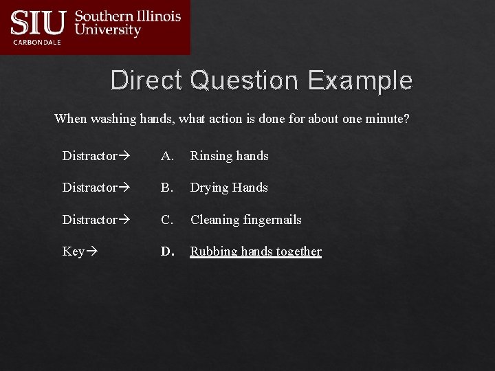 Direct Question Example When washing hands, what action is done for about one minute?