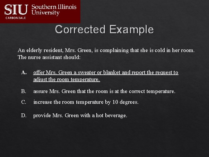 Corrected Example An elderly resident, Mrs. Green, is complaining that she is cold in