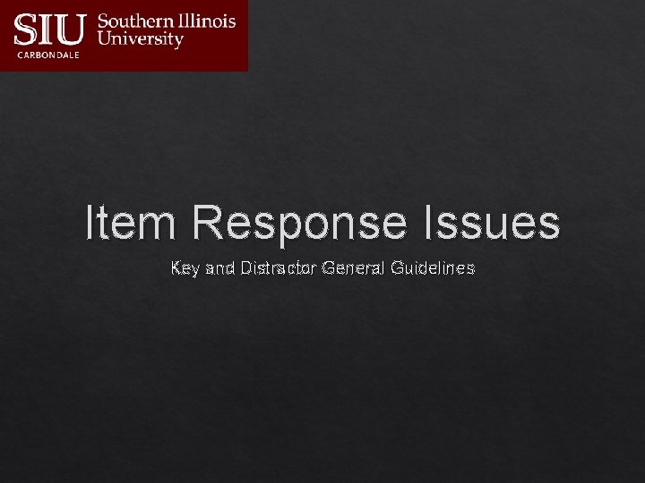Item Response Issues Key and Distractor General Guidelines 