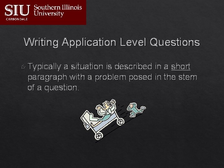 Writing Application Level Questions Typically a situation is described in a short paragraph with