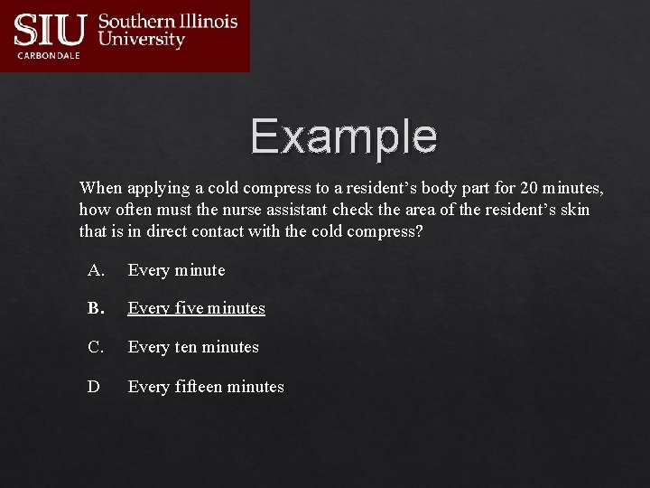 Example When applying a cold compress to a resident’s body part for 20 minutes,