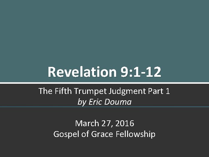 Revelation 9: 1 -12 The Fifth Trumpet Judgment Part 1 by Eric Douma March