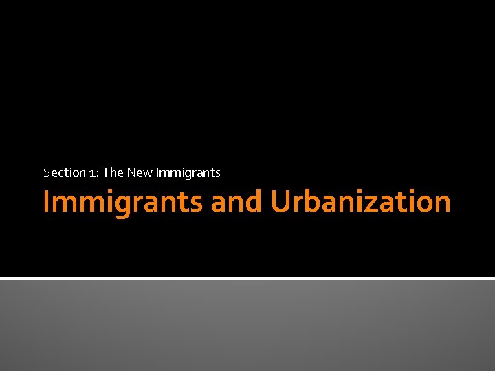 Section 1: The New Immigrants and Urbanization 
