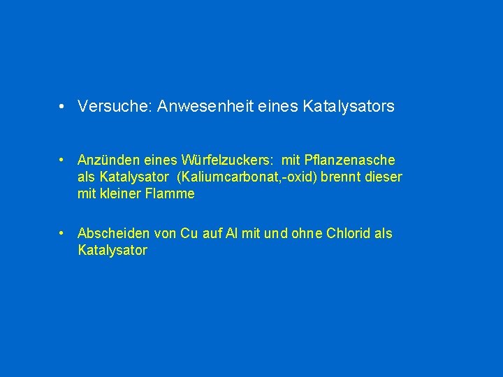  • Versuche: Anwesenheit eines Katalysators • Anzünden eines Würfelzuckers: mit Pflanzenasche als Katalysator