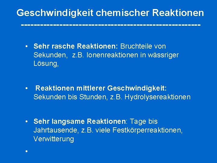 Geschwindigkeit chemischer Reaktionen ---------------------------- • Sehr rasche Reaktionen: Bruchteile von Sekunden, z. B. Ionenreaktionen