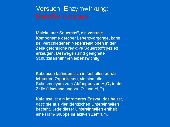 Versuch: Enzymwirkung: Kartoffel-Katalase Molekularer Sauerstoff, die zentrale Komponente aerober Lebensvorgänge, kann bei verschiedenen Nebenreaktionen