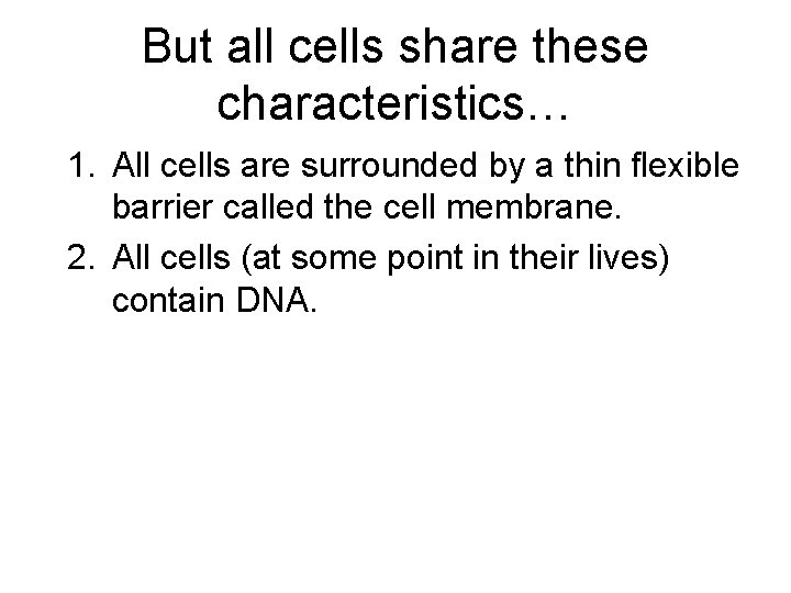 But all cells share these characteristics… 1. All cells are surrounded by a thin