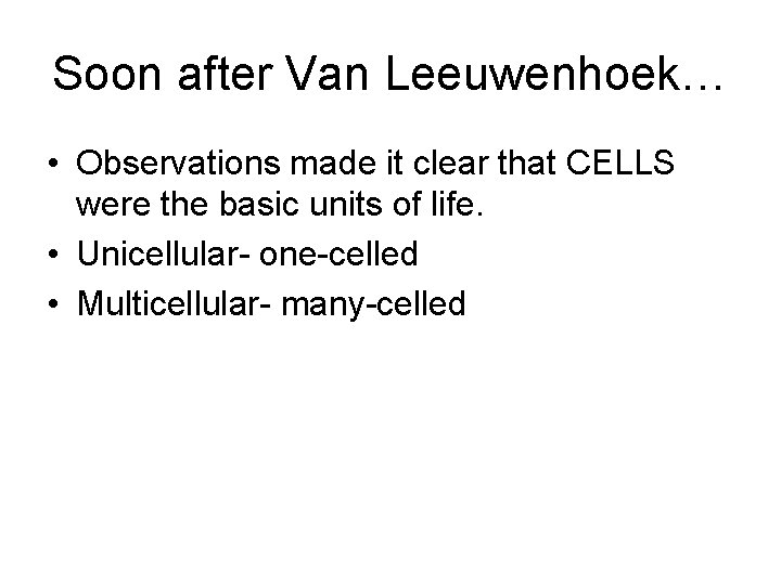 Soon after Van Leeuwenhoek… • Observations made it clear that CELLS were the basic