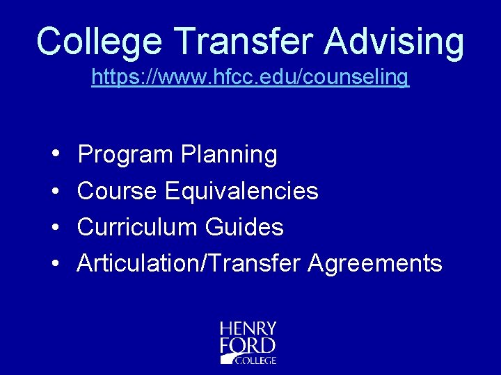 College Transfer Advising https: //www. hfcc. edu/counseling • Program Planning • Course Equivalencies •