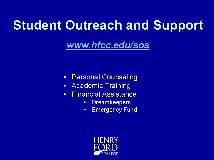 Student Outreach and Support www. hfcc. edu/sos • Personal Counseling • Academic Training •