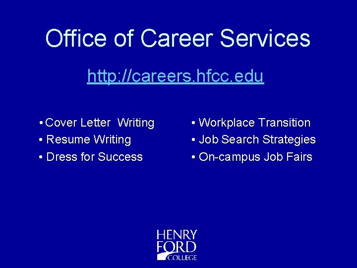 Office of Career Services http: //careers. hfcc. edu • Cover Letter Writing • Resume