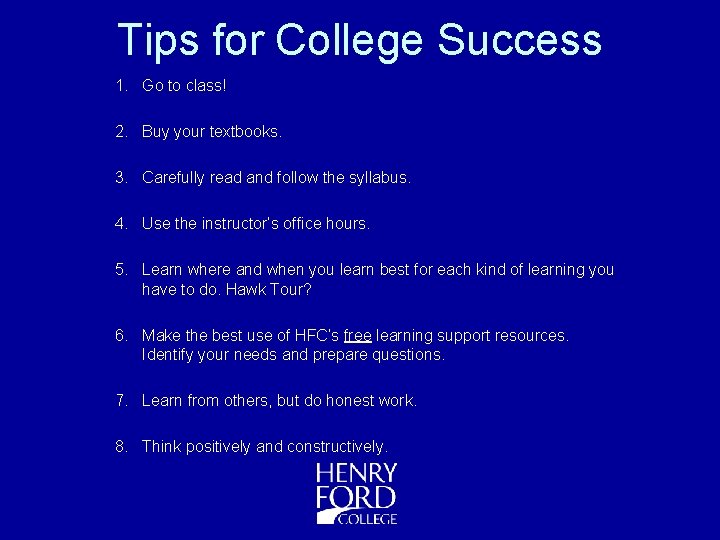Tips for College Success 1. Go to class! 2. Buy your textbooks. 3. Carefully
