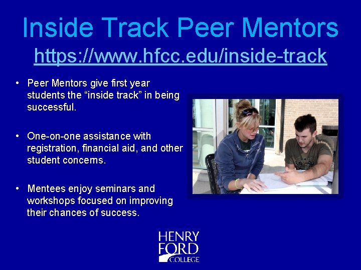 Inside Track Peer Mentors https: //www. hfcc. edu/inside-track • Peer Mentors give first year