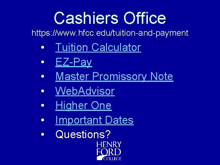 Cashiers Office https: //www. hfcc. edu/tuition-and-payment • • Tuition Calculator EZ-Pay Master Promissory Note