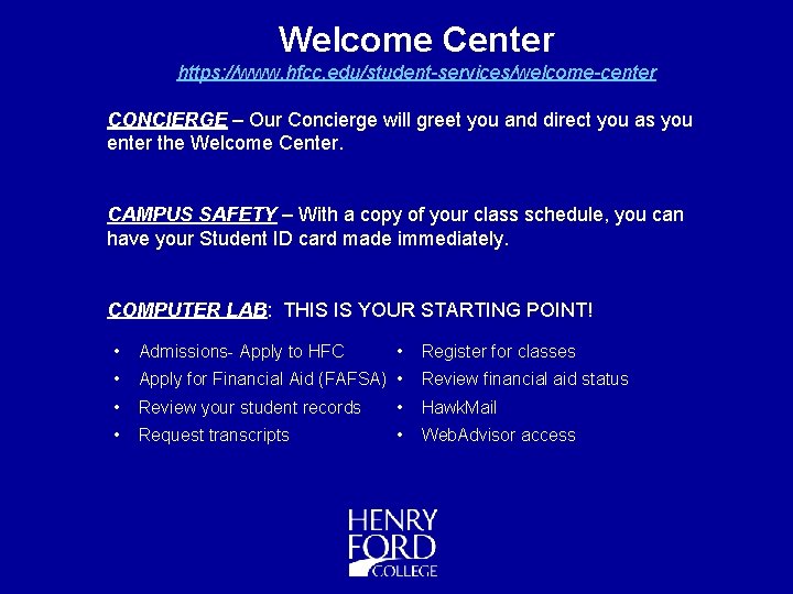 Welcome Center https: //www. hfcc. edu/student-services/welcome-center CONCIERGE – Our Concierge will greet you and