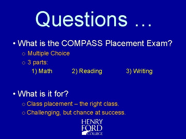 Questions … • What is the COMPASS Placement Exam? o Multiple Choice o 3
